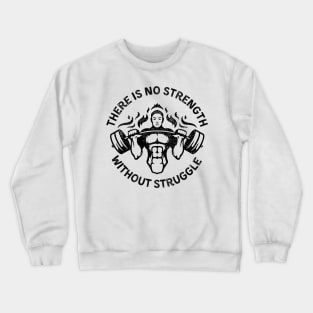 There is no Strength without Struggle Crewneck Sweatshirt